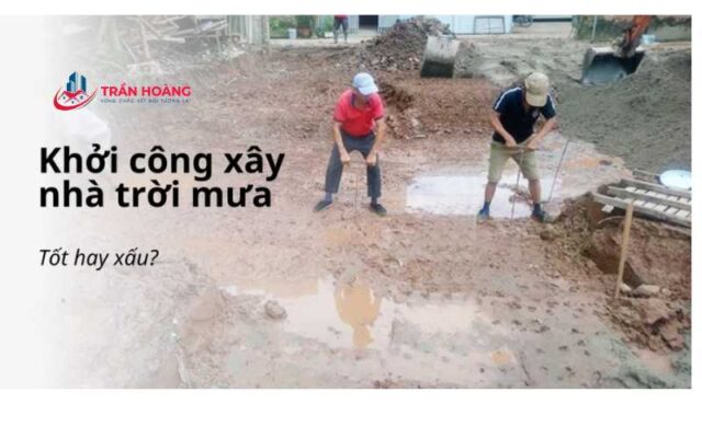 Khởi công xây nhà trời mưa tốt hay xấu